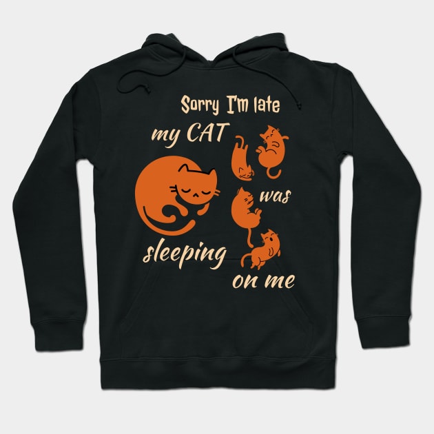 Sorry I'm Late My Cat Was Sleeping On Me Hoodie by Dogefellas